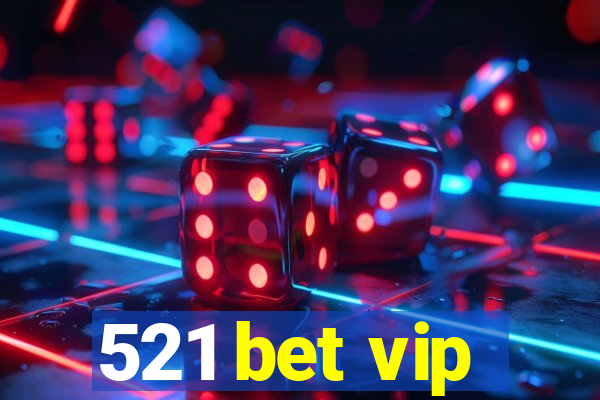 521 bet vip