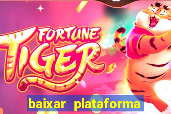 baixar plataforma nova do jogo do tigre