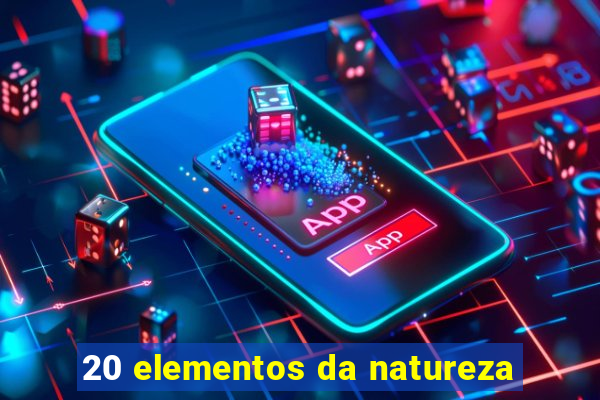 20 elementos da natureza