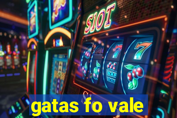 gatas fo vale