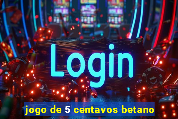 jogo de 5 centavos betano