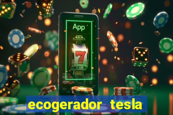 ecogerador tesla reclame aqui