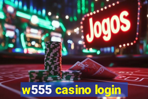 w555 casino login