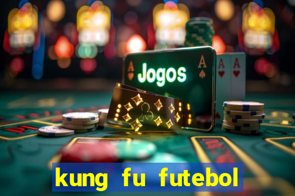 kung fu futebol clube filme completo dublado download via mega