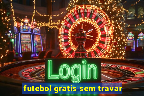 futebol gratis sem travar