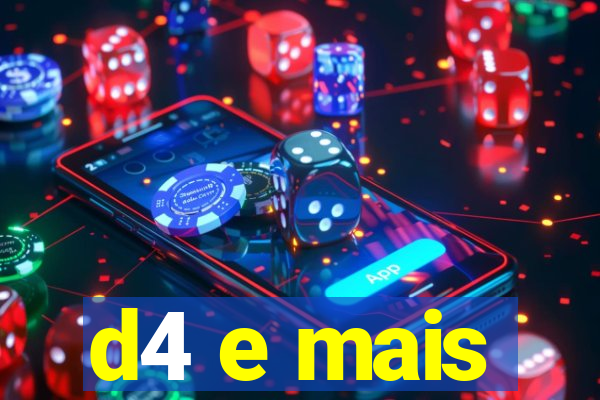 d4 e mais