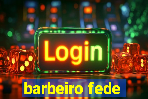 barbeiro fede