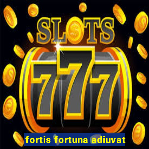 fortis fortuna adiuvat