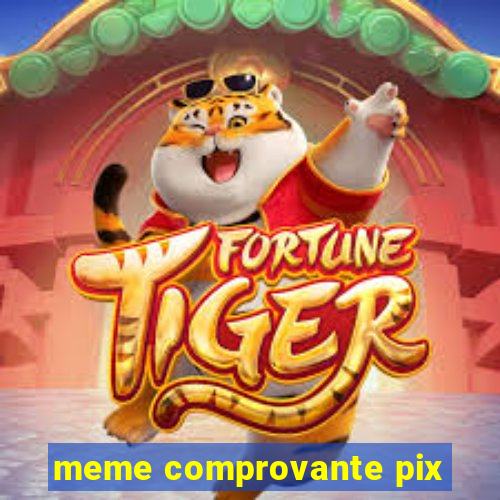 meme comprovante pix