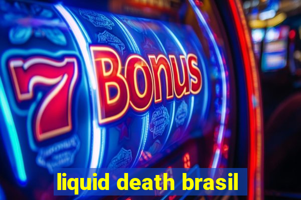 liquid death brasil