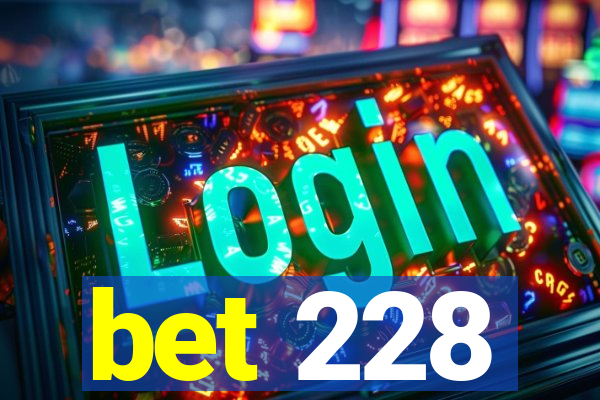 bet 228