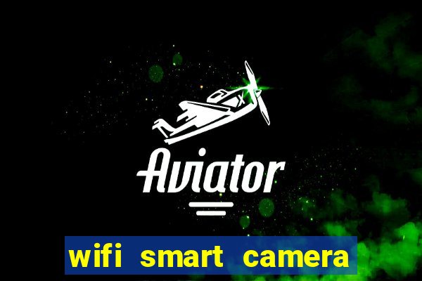 wifi smart camera easy to achieve real time remote viewing