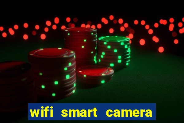 wifi smart camera easy to achieve real time remote viewing