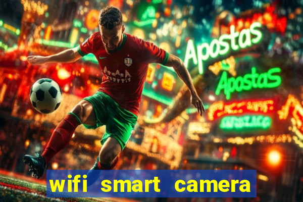 wifi smart camera easy to achieve real time remote viewing