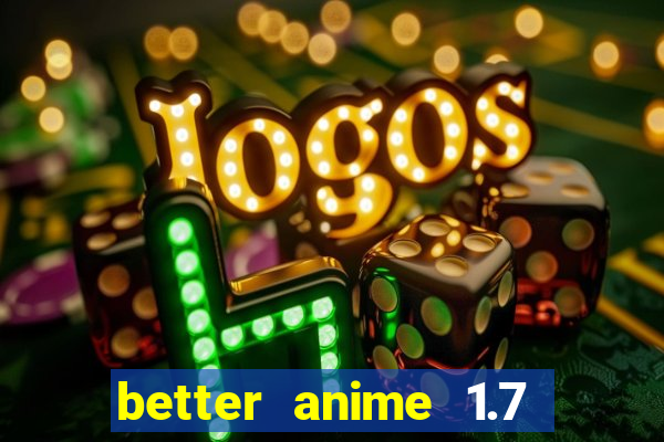 better anime 1.7 apk download