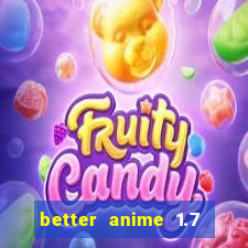 better anime 1.7 apk download