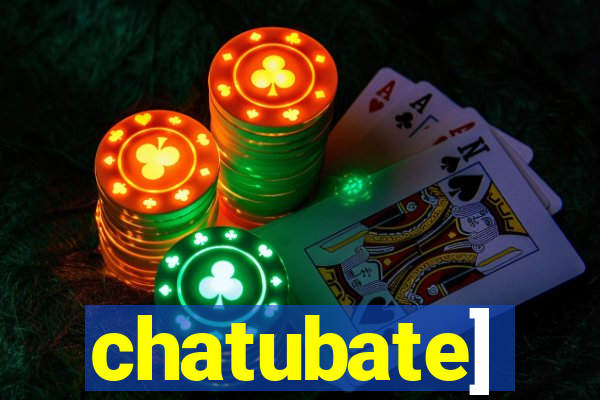 chatubate]