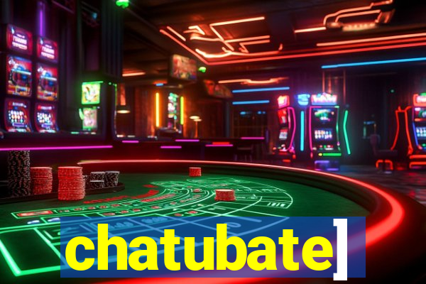 chatubate]