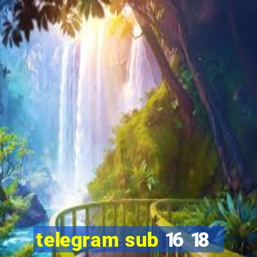 telegram sub 16 18