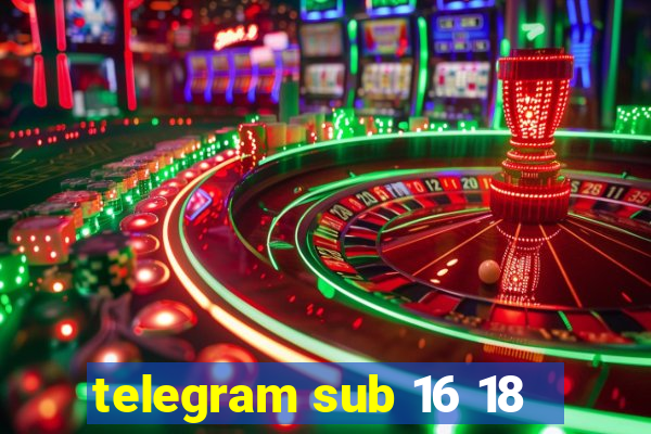 telegram sub 16 18