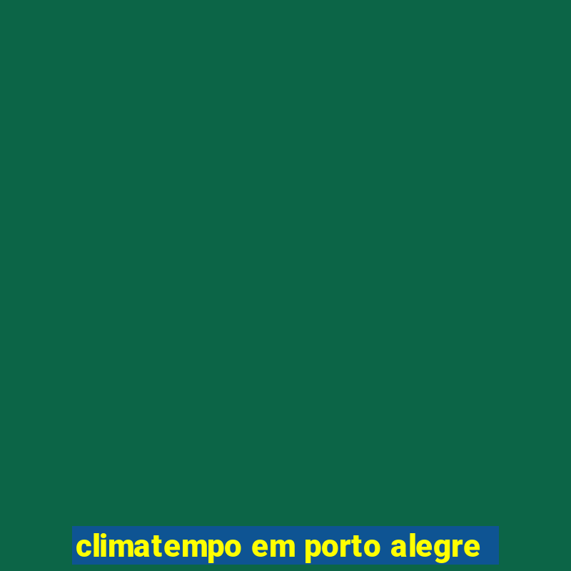 climatempo em porto alegre