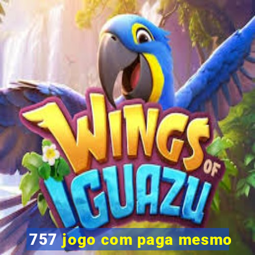 757 jogo com paga mesmo