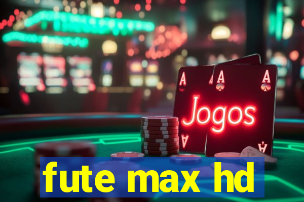 fute max hd