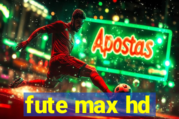 fute max hd