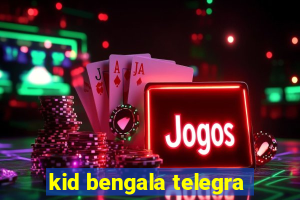 kid bengala telegra