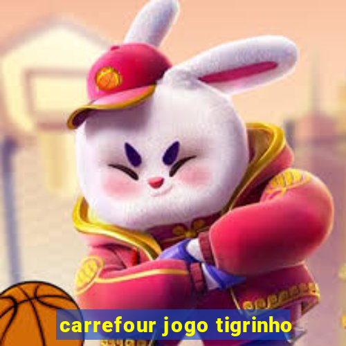 carrefour jogo tigrinho