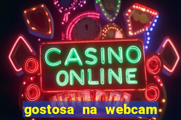 gostosa na webcam ao vivo