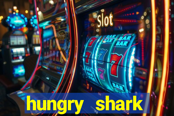 hungry shark evolution dinheiro infinito ios