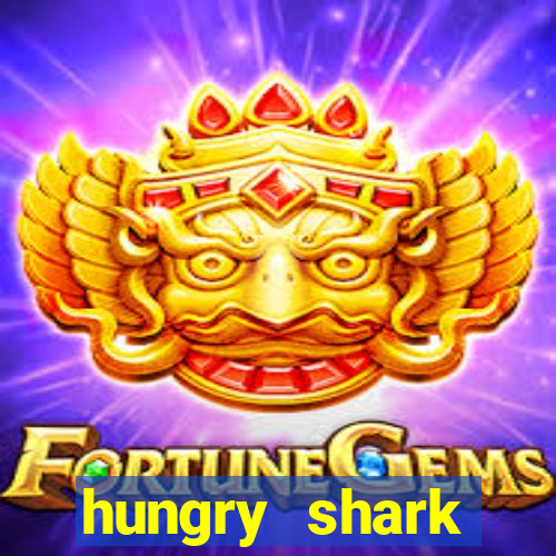 hungry shark evolution dinheiro infinito ios