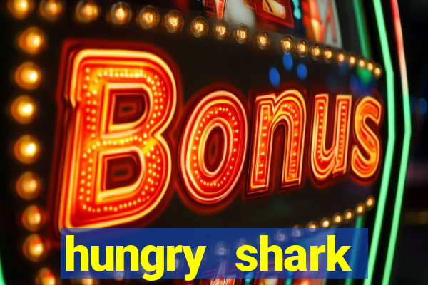 hungry shark evolution dinheiro infinito ios