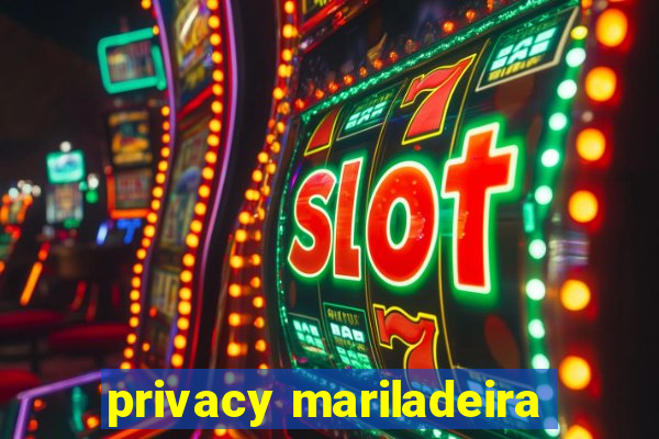 privacy mariladeira