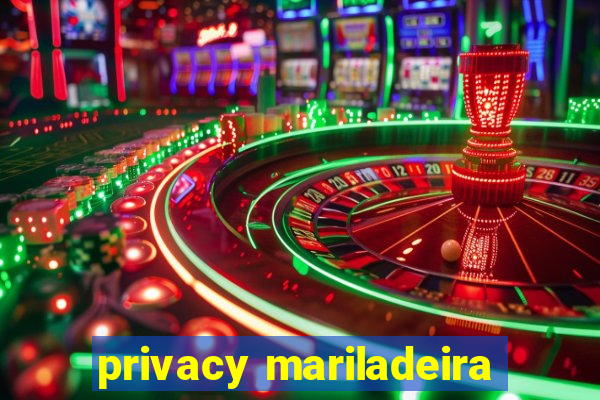 privacy mariladeira