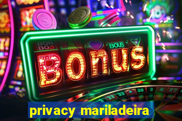 privacy mariladeira