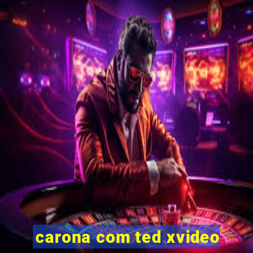 carona com ted xvideo