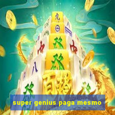 super genius paga mesmo