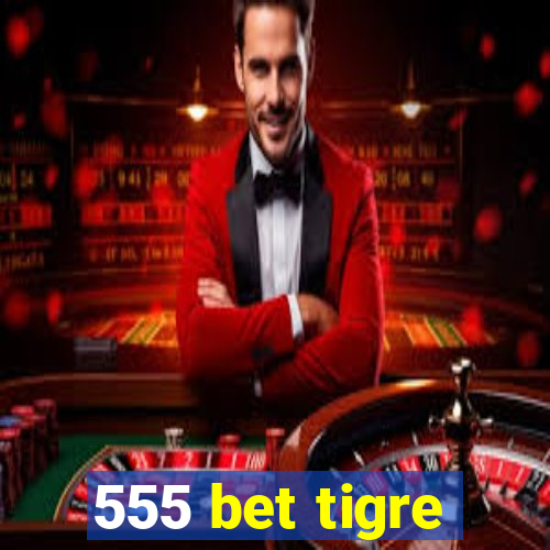 555 bet tigre