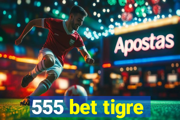 555 bet tigre