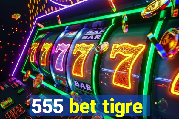 555 bet tigre