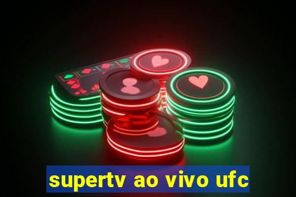 supertv ao vivo ufc