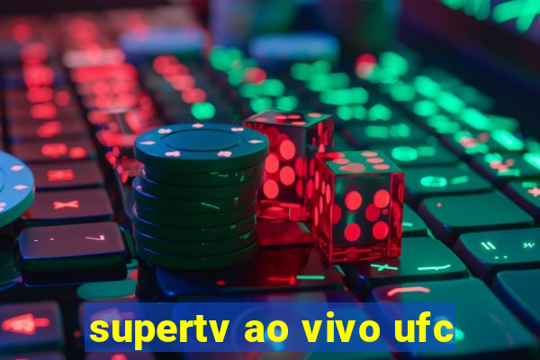 supertv ao vivo ufc