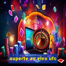 supertv ao vivo ufc