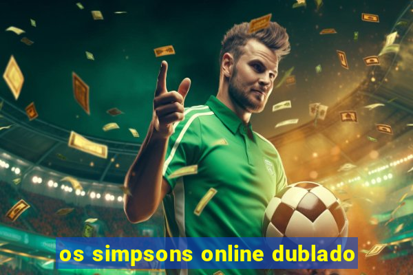 os simpsons online dublado