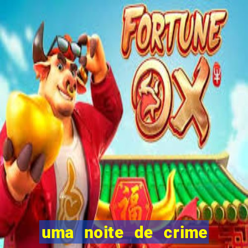 uma noite de crime dublado drive