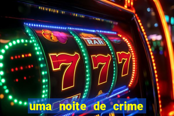 uma noite de crime dublado drive