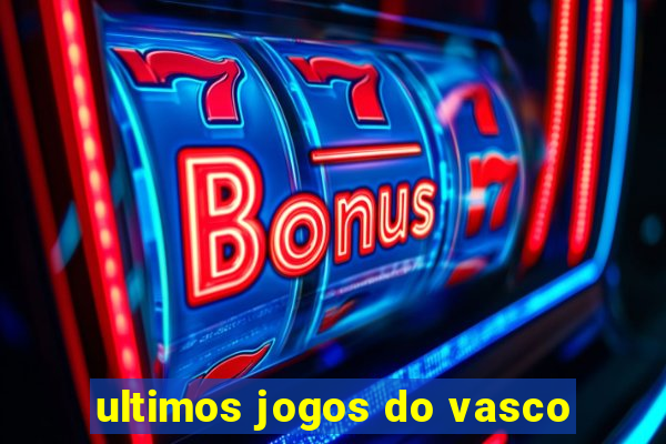 ultimos jogos do vasco