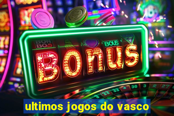 ultimos jogos do vasco